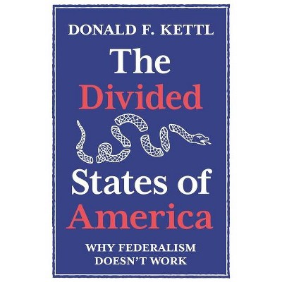 The Divided States of America - by  Donald F Kettl (Hardcover)