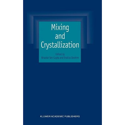 Mixing and Crystallization - by  Bhaskar Sen Gupta & Shaliza Ibrahim (Hardcover)