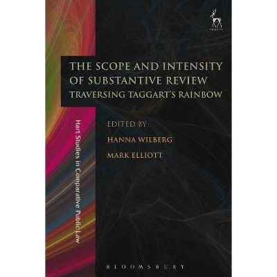 The Scope and Intensity of Substantive Review - (Hart Studies in Comparative Public Law) by  Hanna Wilberg & Mark Elliott (Paperback)