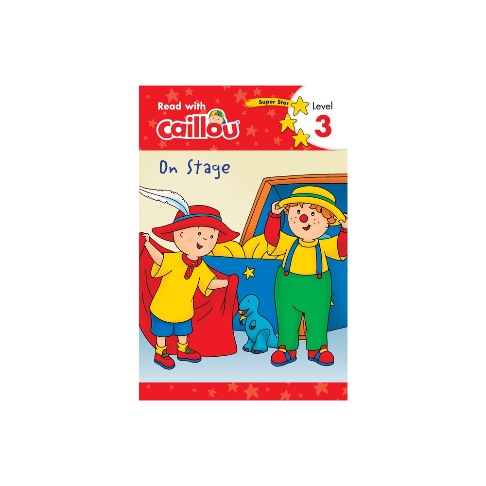 Caillou: On Stage - Read with Caillou, Level 3 - (Paperback)