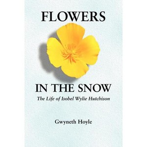 Flowers in the Snow - (Women in the West) by  Gwyneth Hoyle (Paperback) - 1 of 1