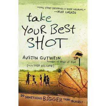 Take Your Best Shot - by  Austin Gutwein & Todd Hillard (Paperback)
