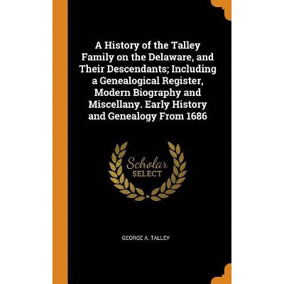 A History of the Talley Family on the Delaware, and Their Descendants; Including a Genealogical Register, Modern Biography and Miscellany. Early