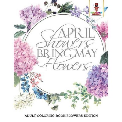 April Showers Bring May Flowers - by  Coloring Bandit (Paperback)