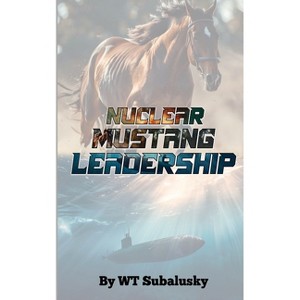 Nuclear Mustang Leadership - by  Wt Subalusky (Paperback) - 1 of 1
