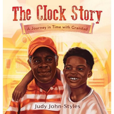 The Clock Story A Journey in Time with Grandad - by  Judy John-Styles (Hardcover)