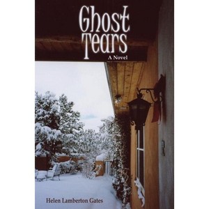 Ghost Tears - by  Helen Lamberton Gates (Paperback) - 1 of 1