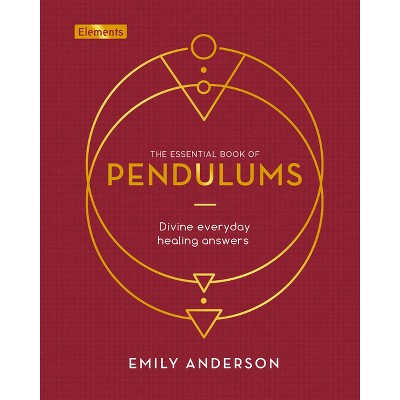 The Essential Book of Pendulums - (Elements) by  Emily Anderson (Hardcover)