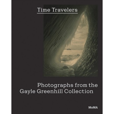 Time Travelers: Photographs from the Gayle Greenhill Collection - by  Lucy Gallun (Paperback)