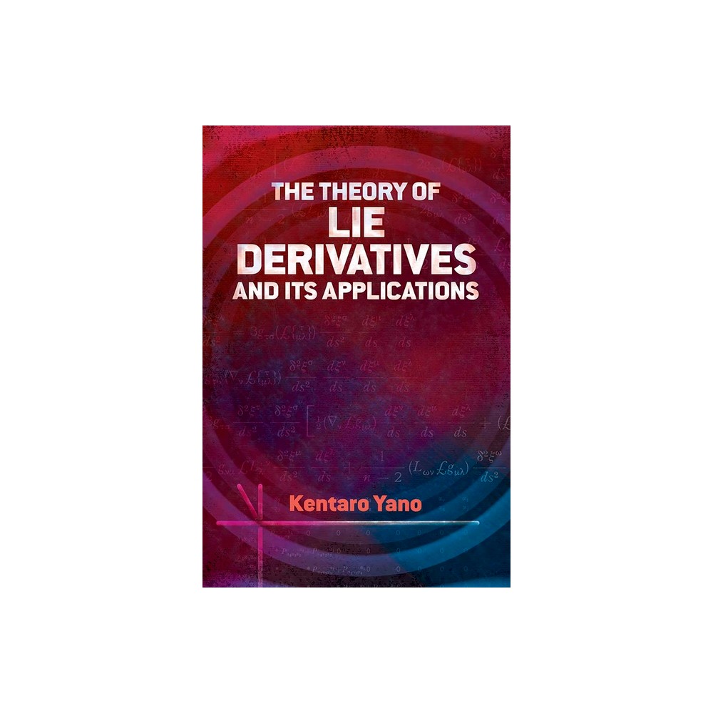 The Theory of Lie Derivatives and Its Applications - (Dover Books on Mathematics) by Kentaro Yano (Paperback)