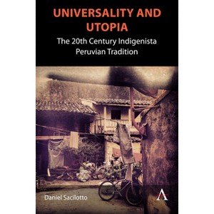 Universality and Utopia - (Anthem Studies in Latin American Literature and Culture) by  Daniel Sacilotto (Paperback) - 1 of 1