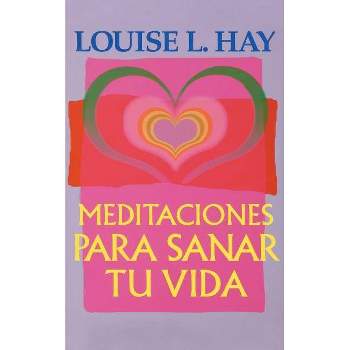 Meditaciones Para Sanar Tu Vida - by  Louise L Hay (Paperback)