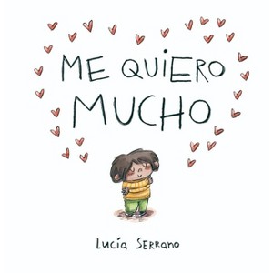 Me Quiero Mucho / I Love Myself a Lot - by  Lucia Serrano (Hardcover) - 1 of 1