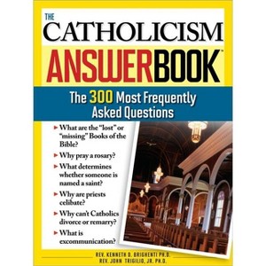 The Catholicism Answer Book - by  Kenneth Brighenti & John Trigilio Jr (Paperback) - 1 of 1