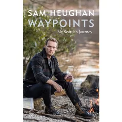 Waypoints - by  Sam Heughan (Hardcover)