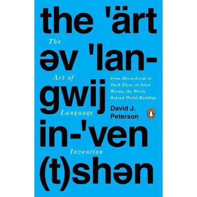 The Art of Language Invention - by  David J Peterson (Paperback)