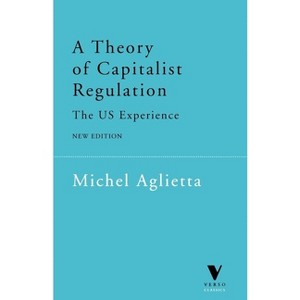 A Theory of Capitalist Regulation - (Verso Classics) 2nd Edition by  Michel Aglietta (Paperback) - 1 of 1