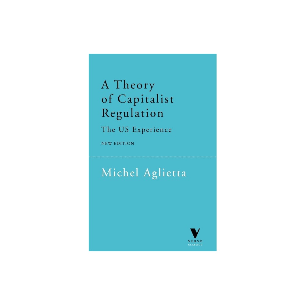 A Theory of Capitalist Regulation - (Verso Classics) 2nd Edition by Michel Aglietta (Paperback)