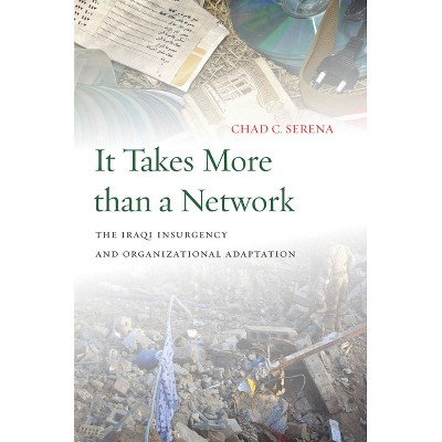 It Takes More Than a Network - (Stanford Security Studies) by  Chad C Serena (Paperback)