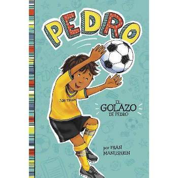 El Golazo de Pedro (Pedro En Espanol) - by Fran Manushkin (Paperback)
