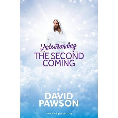 UNDERSTANDING The Second Coming - by  David Pawson (Paperback)