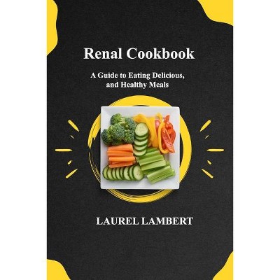 Renal Cookbook - by  Laurel Lambert (Paperback)