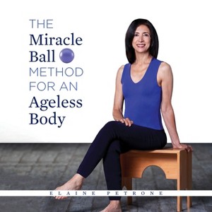 The Miracle Ball Method for an Ageless Body - by  Elaine Petrone (Paperback) - 1 of 1