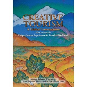 Creative Tourism, a Global Conversation - by  Rebecca Wurzburger & Sabrina Pratt & Alex Pattakos (Paperback) - 1 of 1