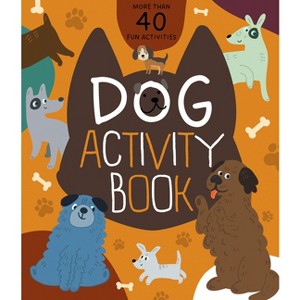 Dog Activity Book - (Clever Activity Book) by  Nora Watkins & Clever Publishing (Paperback) - 1 of 1