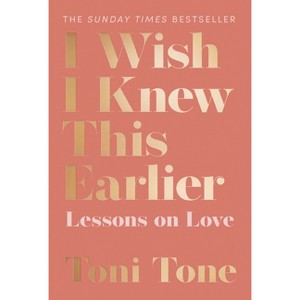 I Wish I Knew This Earlier - by  Toni Tone (Paperback) - 1 of 1