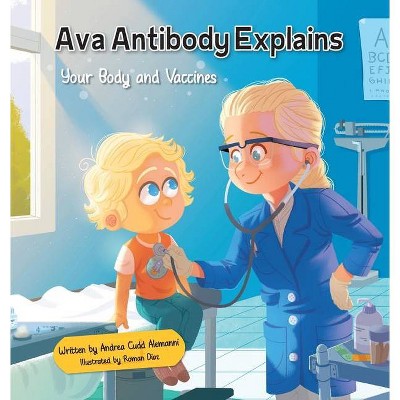 Ava Antibody Explains Your Body and Vaccines - by  Andrea Cudd Alemanni (Hardcover)