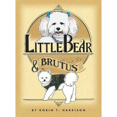 Little Bear & Brutus - by  Robin Harrison (Paperback)