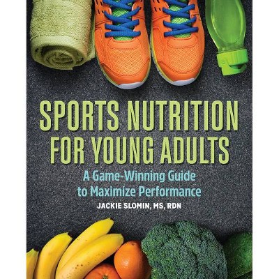 Sports Nutrition for Young Adults - by  Jackie Slomin (Paperback)