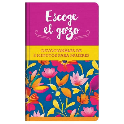 Escoge El Gozo: Devocionales de 3 Minutos Para Mujeres - (3-Minute Devotions) by  Compiled by Barbour Staff (Hardcover)