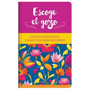 Escoge El Gozo: Devocionales de 3 Minutos Para Mujeres - (3-Minute Devotions) by  Compiled by Barbour Staff (Hardcover) - 1 of 1
