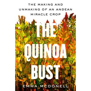 The Quinoa Bust - (California Studies in Food and Culture) by Emma McDonell - 1 of 1