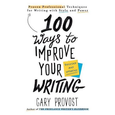 100 Ways to Improve Your Writing (Updated) - by  Gary Provost (Paperback)