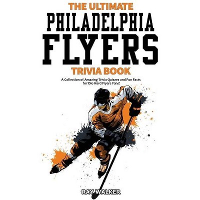 The Ultimate Philadelphia Flyers Trivia Book - by  Ray Walker (Paperback)