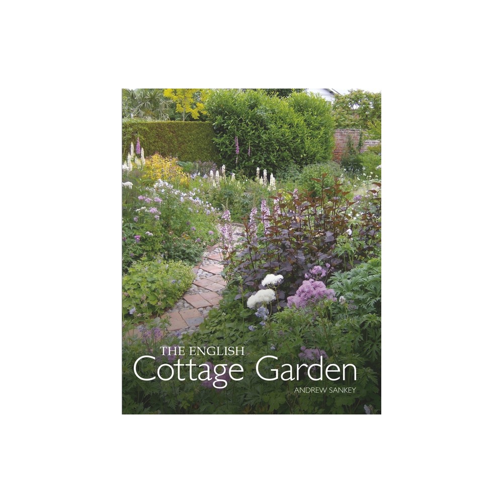 English Cottage Garden - by Andrew Sankey (Hardcover)