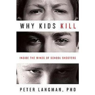 Why Kids Kill - by  Peter Langman (Paperback)