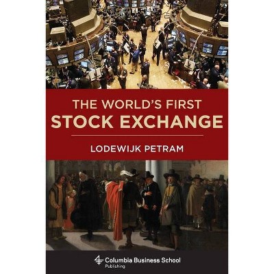 The World's First Stock Exchange - (Columbia Business School Publishing) by  Lodewijk Petram (Hardcover)