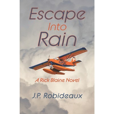 Escape Into Rain - by  J P Robideaux (Paperback)
