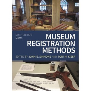 Museum Registration Methods - (American Alliance of Museums) 6th Edition by  John E Simmons & Toni M Kiser (Paperback) - 1 of 1
