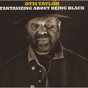 Otis Taylor - Fantisizing About Being Black (CD) - 1 of 1
