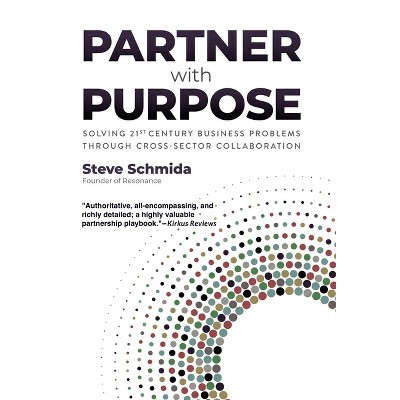 Partner with Purpose - by  Steve Schmida (Hardcover)
