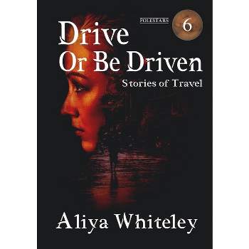 Drive or Be Driven - by  Aliya Whiteley (Paperback)