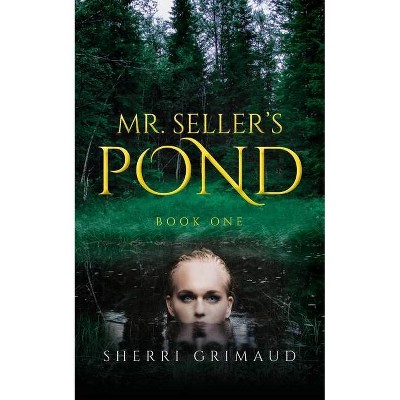 Mr. Seller's Pond - by  Sherri Grimaud (Paperback)