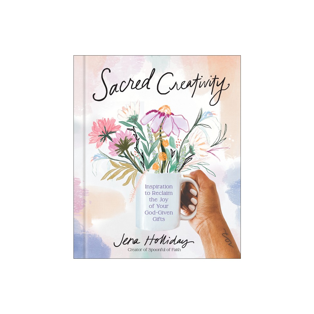 Sacred Creativity - by Jena Holliday (Hardcover)