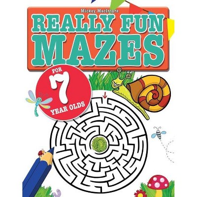 Really Fun Mazes For 7 Year Olds - by  Mickey MacIntyre (Paperback)