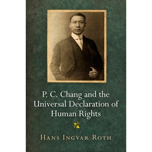 P. C. Chang and the Universal Declaration of Human Rights - (Pennsylvania Studies in Human Rights) by  Hans Ingvar Roth (Hardcover) - 1 of 1